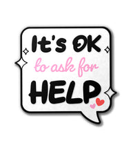 Load image into Gallery viewer, &quot;It&#39;s Ok To Ask For Help&quot; Speech Bubble Kofi Pin Club Enamel Pin
