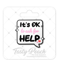 Load image into Gallery viewer, &quot;It&#39;s Ok To Ask For Help&quot; Speech Bubble Kofi Pin Club Enamel Pin
